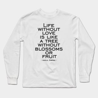 Life without love is like a tree without blossoms or fruit Long Sleeve T-Shirt